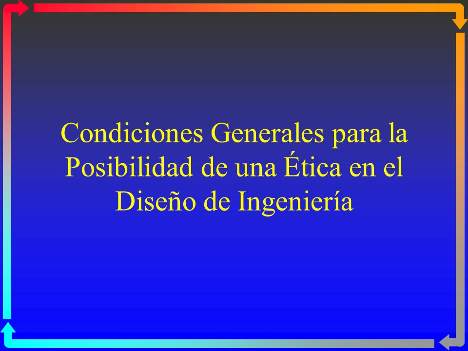 Condiciones Generales para la Posibilidad de una Ética en el Diseño de Ingeniería