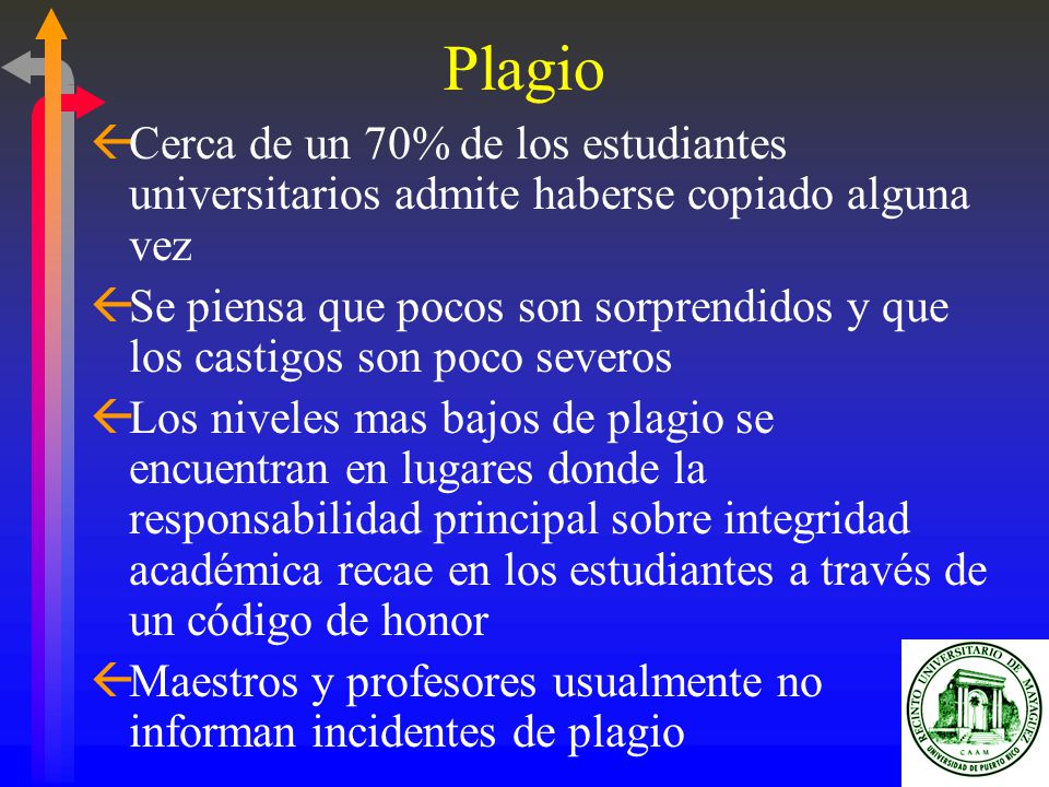 Plagio Cerca de un 70% de los estudiantes universitarios admite haberse copiado alguna vez.