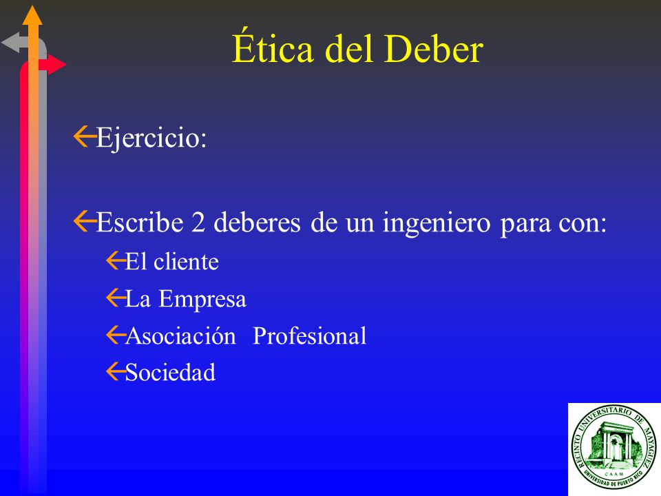 Ética del Deber Ejercicio: Escribe 2 deberes de un ingeniero para con: