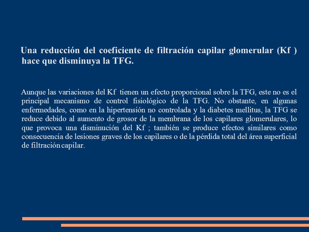 Una reducción del coeficiente de filtración capilar glomerular (Kf ) hace que disminuya la TFG.