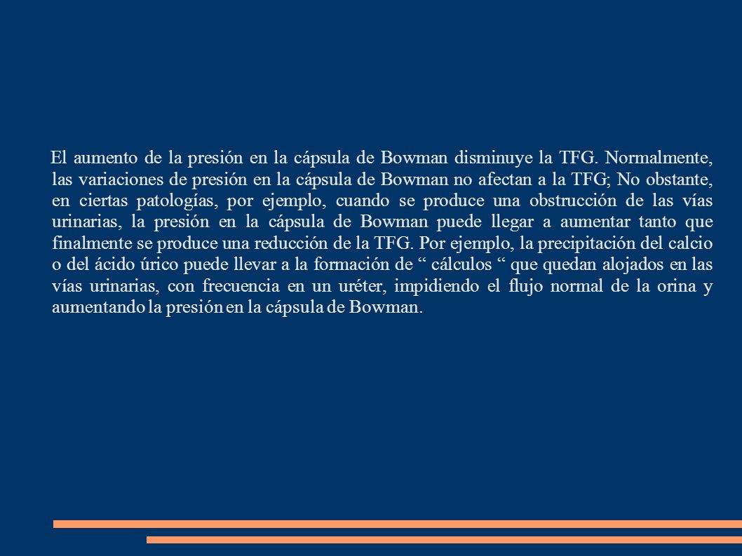 El aumento de la presión en la cápsula de Bowman disminuye la TFG