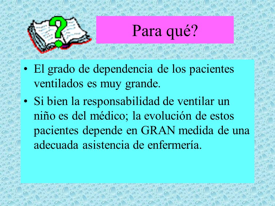 Para qué El grado de dependencia de los pacientes ventilados es muy grande.
