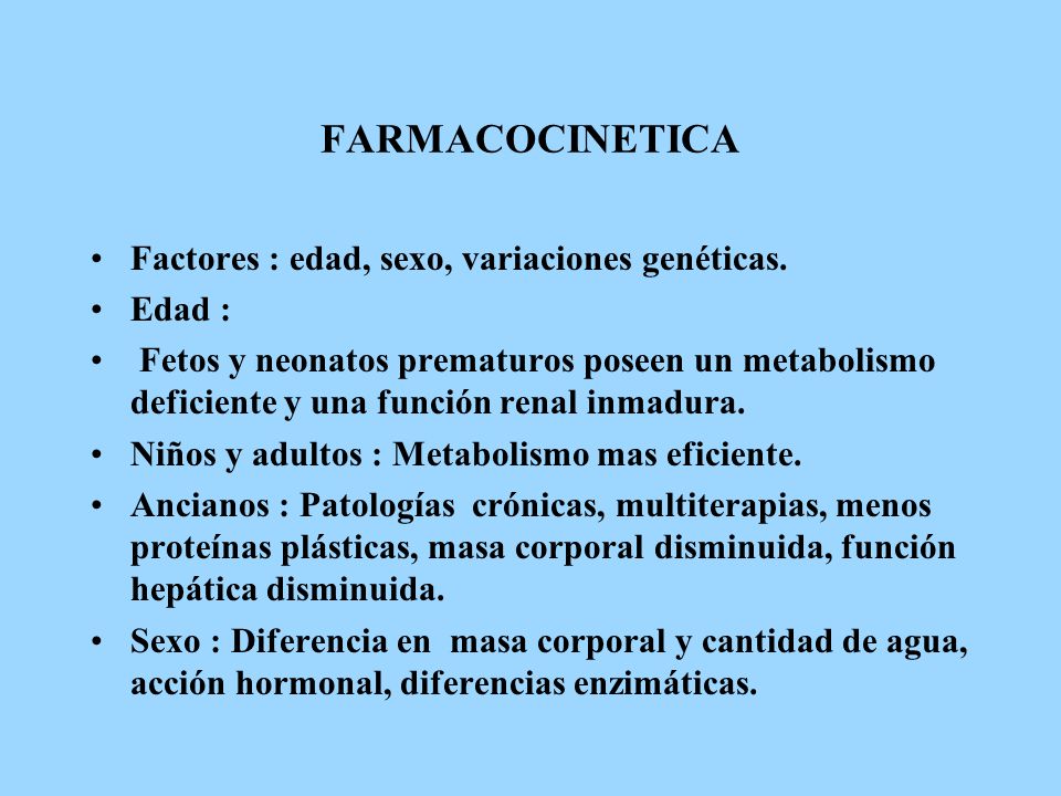FARMACOCINETICA Factores : edad, sexo, variaciones genéticas. Edad :