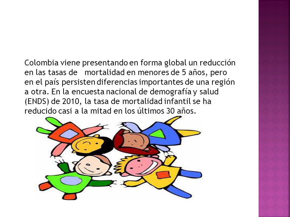 Colombia viene presentando en forma global un reducción en las tasas de mortalidad en menores de 5 años, pero en el país persisten diferencias importantes de una región a otra.