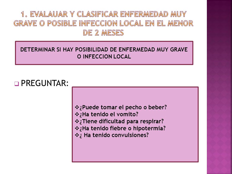 1. EVALAUAR Y CLASIFICAR ENFERMEDAD MUY GRAVE O POSIBLE INFECCION LOCAL EN EL MENOR DE 2 MESES