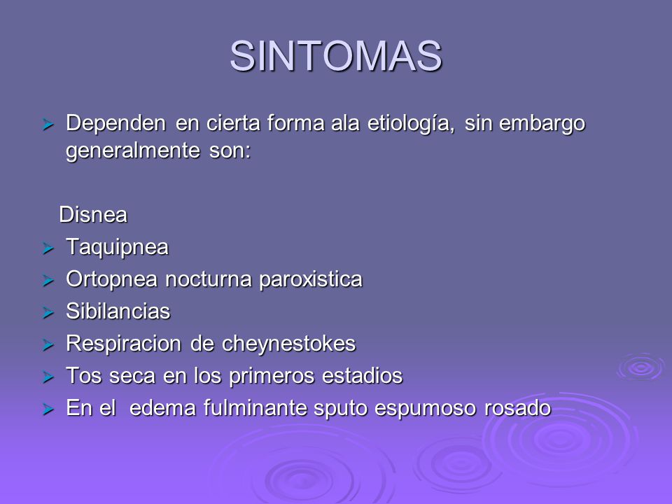 SINTOMAS Dependen en cierta forma ala etiología, sin embargo generalmente son: Disnea. Taquipnea.