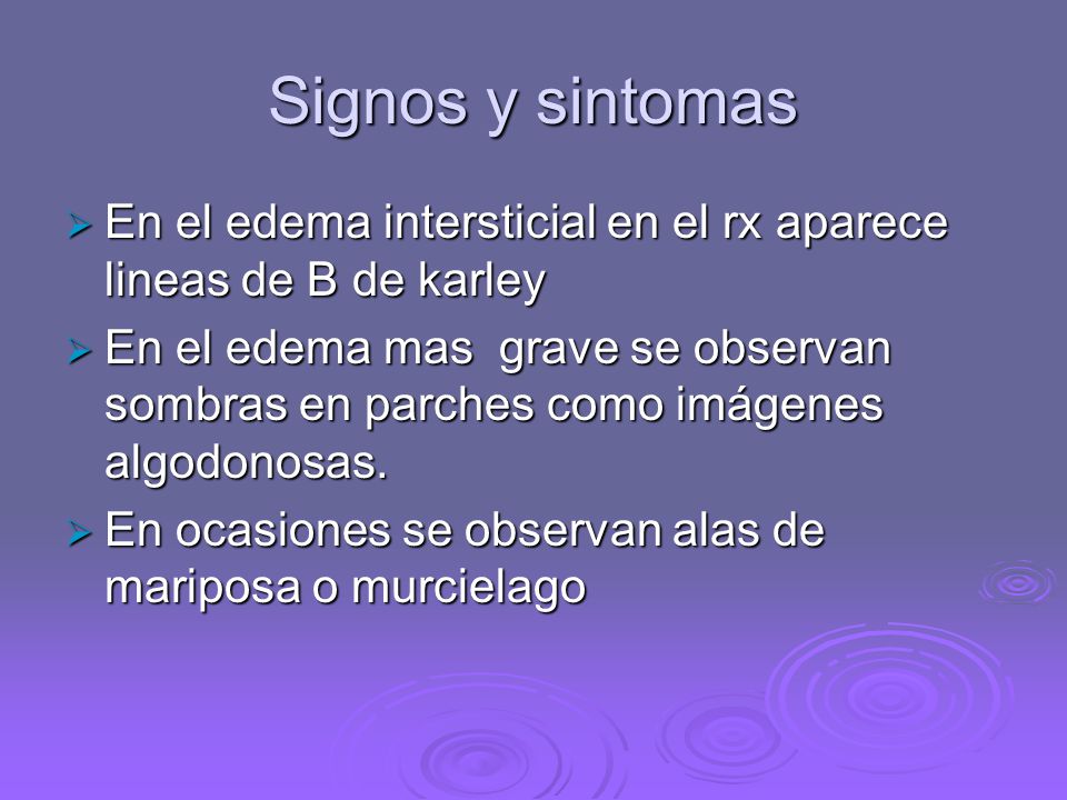 Signos y sintomas En el edema intersticial en el rx aparece lineas de B de karley.