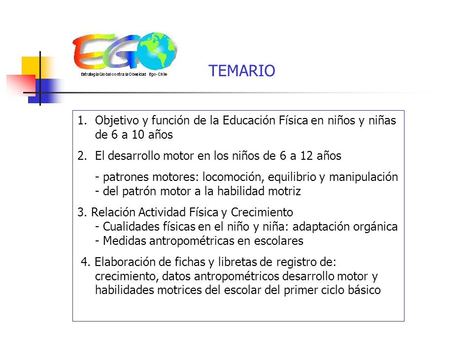 TEMARIO Objetivo y función de la Educación Física en niños y niñas de 6 a 10 años. El desarrollo motor en los niños de 6 a 12 años.