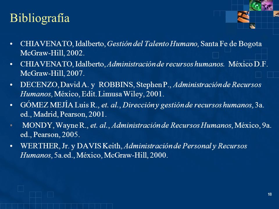 Bibliografía CHIAVENATO, Idalberto, Gestión del Talento Humano, Santa Fe de Bogota McGraw-Hill,