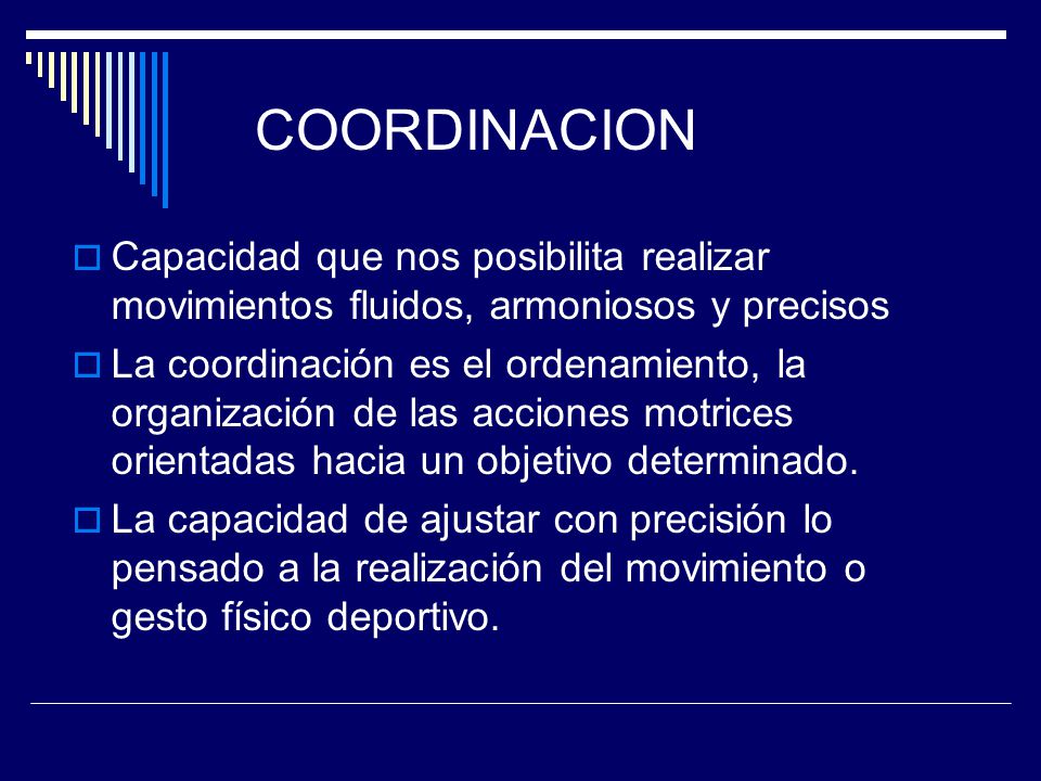 COORDINACION Capacidad que nos posibilita realizar movimientos fluidos, armoniosos y precisos.