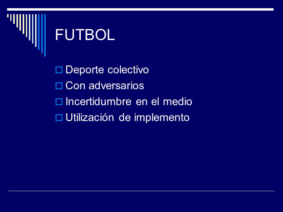 FUTBOL Deporte colectivo Con adversarios Incertidumbre en el medio