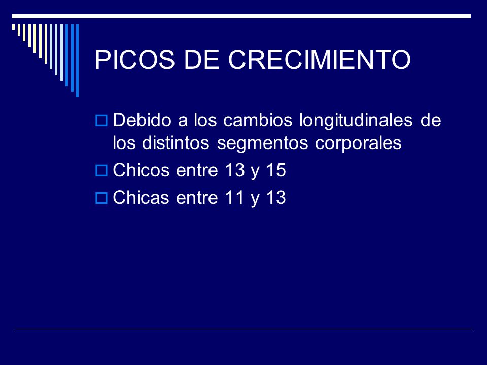 PICOS DE CRECIMIENTO Debido a los cambios longitudinales de los distintos segmentos corporales. Chicos entre 13 y 15.