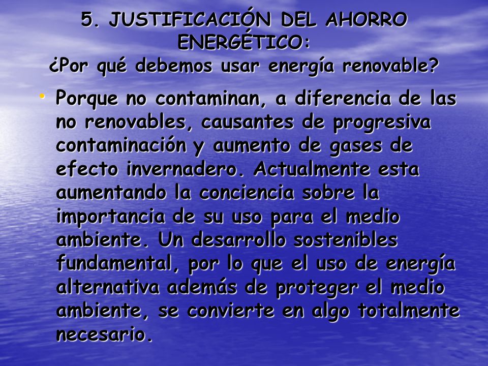 5. JUSTIFICACIÓN DEL AHORRO ENERGÉTICO: ¿Por qué debemos usar energía renovable