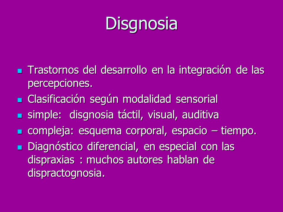 Disgnosia Trastornos del desarrollo en la integración de las percepciones. Clasificación según modalidad sensorial.