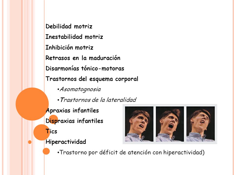 Debilidad motriz Inestabilidad motriz. Inhibición motriz. Retrasos en la maduración. Disarmonías tónico-motoras.