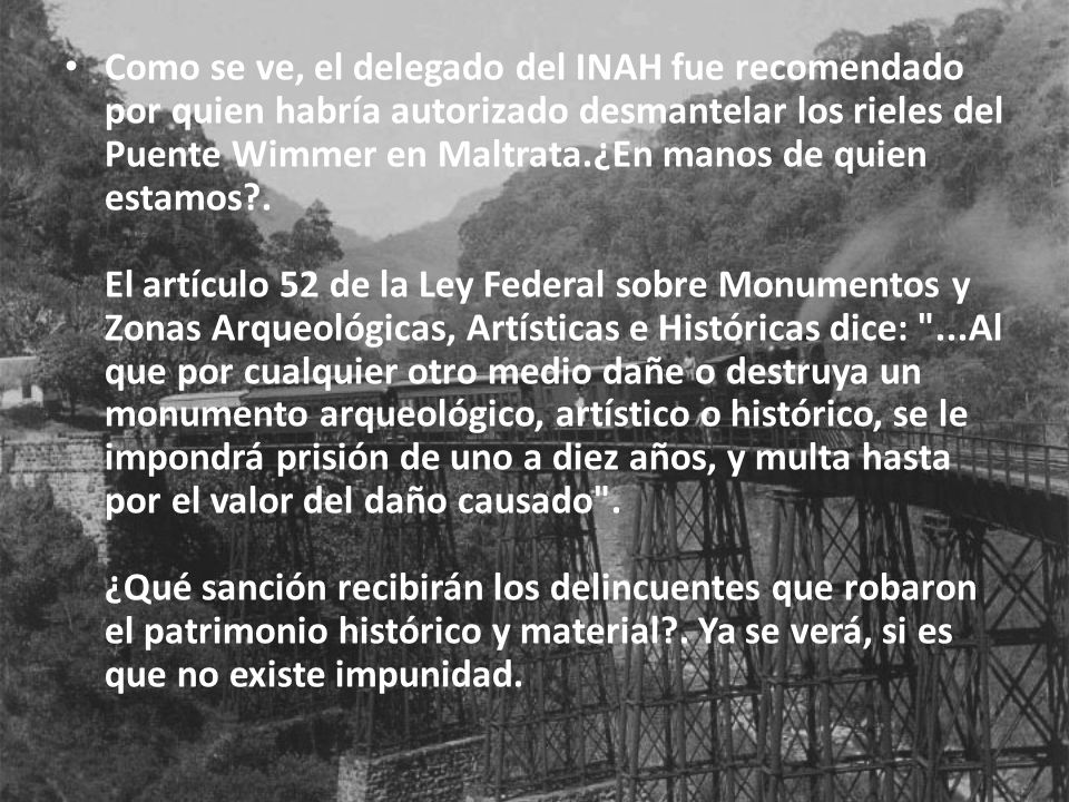 Como se ve, el delegado del INAH fue recomendado por quien habría autorizado desmantelar los rieles del Puente Wimmer en Maltrata.¿En manos de quien estamos .