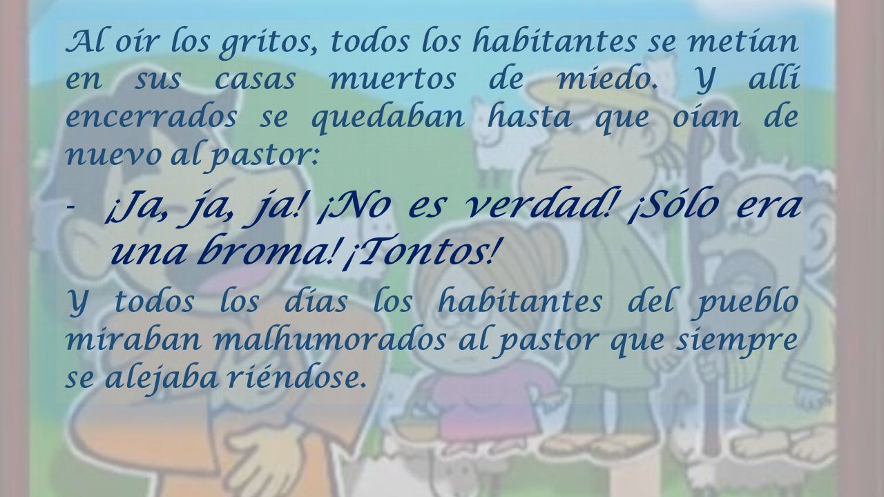 ¡Ja, ja, ja! ¡No es verdad! ¡Sólo era una broma! ¡Tontos!