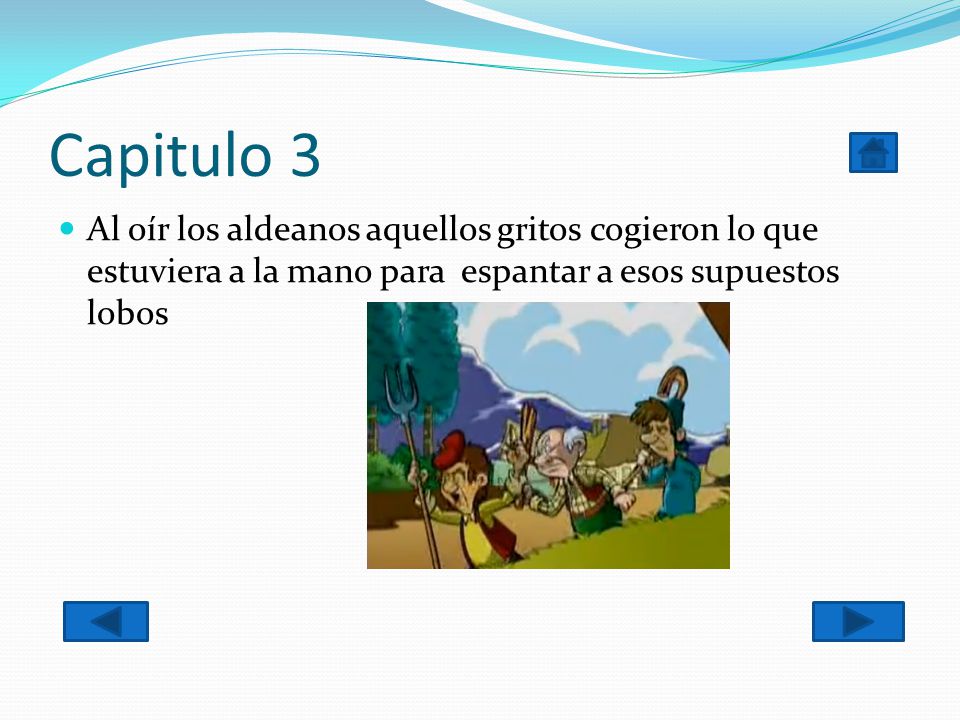 Capitulo 3 Al oír los aldeanos aquellos gritos cogieron lo que estuviera a la mano para espantar a esos supuestos lobos.