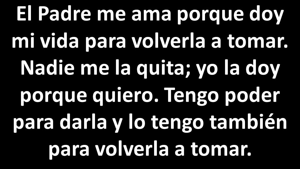 El Padre me ama porque doy mi vida para volverla a tomar