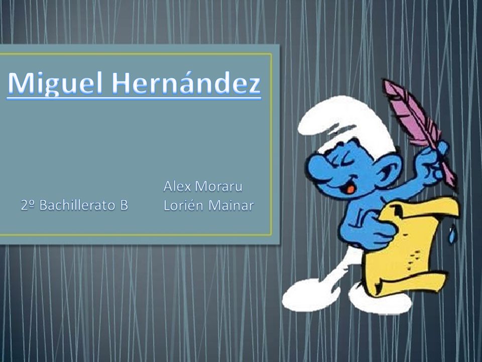 Miguel Hernández Alex Moraru Lorién Mainar 2º Bachillerato B