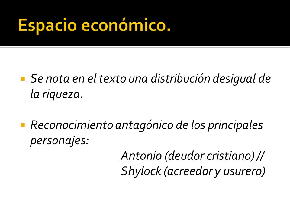 Espacio económico. Se nota en el texto una distribución desigual de la riqueza. Reconocimiento antagónico de los principales personajes: