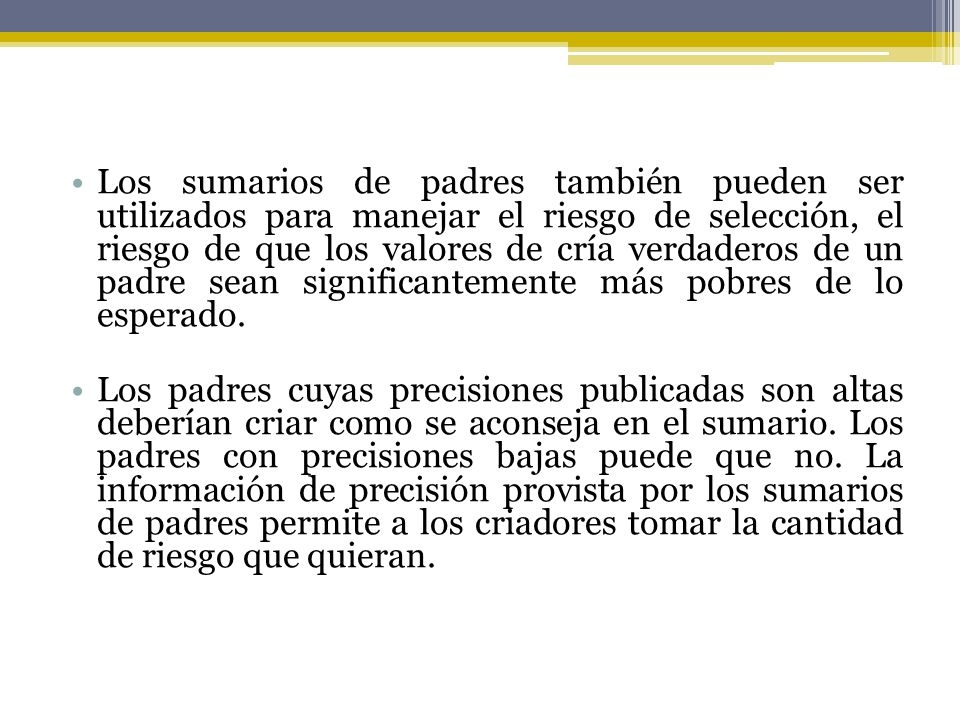 Los sumarios de padres también pueden ser utilizados para manejar el riesgo de selección, el riesgo de que los valores de cría verdaderos de un padre sean significantemente más pobres de lo esperado.