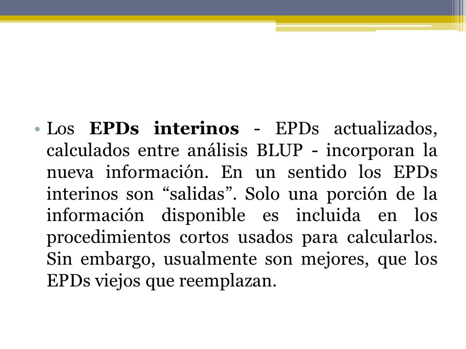 Los EPDs interinos - EPDs actualizados, calculados entre análisis BLUP - incorporan la nueva información.