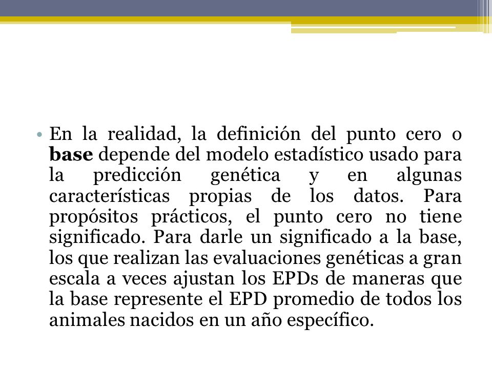 En la realidad, la definición del punto cero o base depende del modelo estadístico usado para la predicción genética y en algunas características propias de los datos.