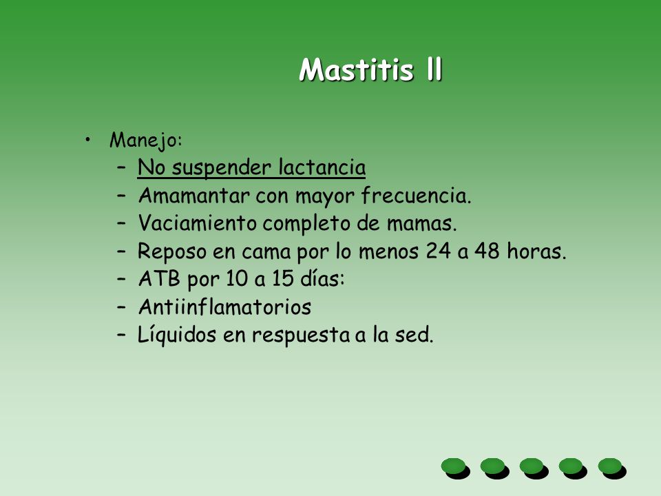 Mastitis ll No suspender lactancia Amamantar con mayor frecuencia.