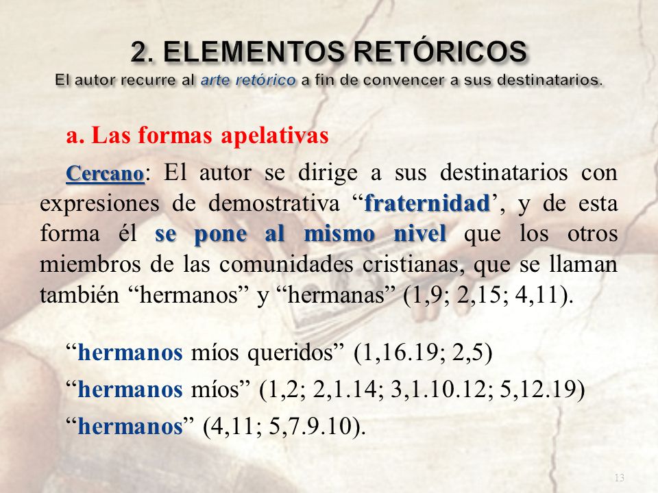 2. ELEMENTOS RETÓRICOS El autor recurre al arte retórico a fin de convencer a sus destinatarios.