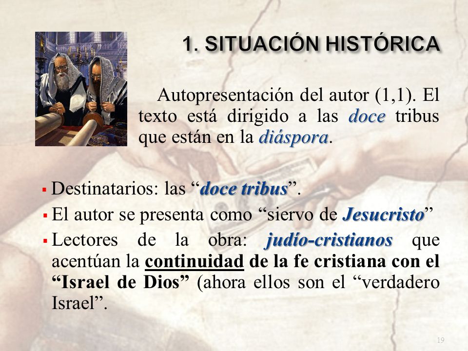1. SITUACIÓN HISTÓRICA Autopresentación del autor (1,1). El texto está dirigido a las doce tribus que están en la diáspora.
