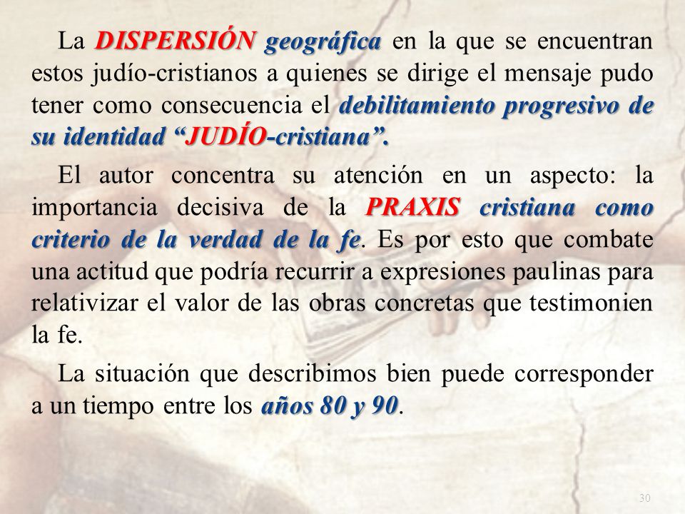 La DISPERSIÓN geográfica en la que se encuentran estos judío-cristianos a quienes se dirige el mensaje pudo tener como consecuencia el debilitamiento progresivo de su identidad JUDÍO-cristiana .