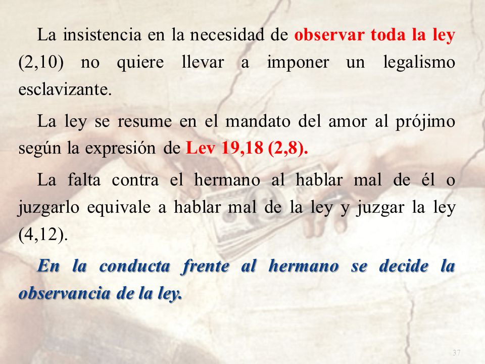 La insistencia en la necesidad de observar toda la ley (2,10) no quiere llevar a imponer un legalismo esclavizante.