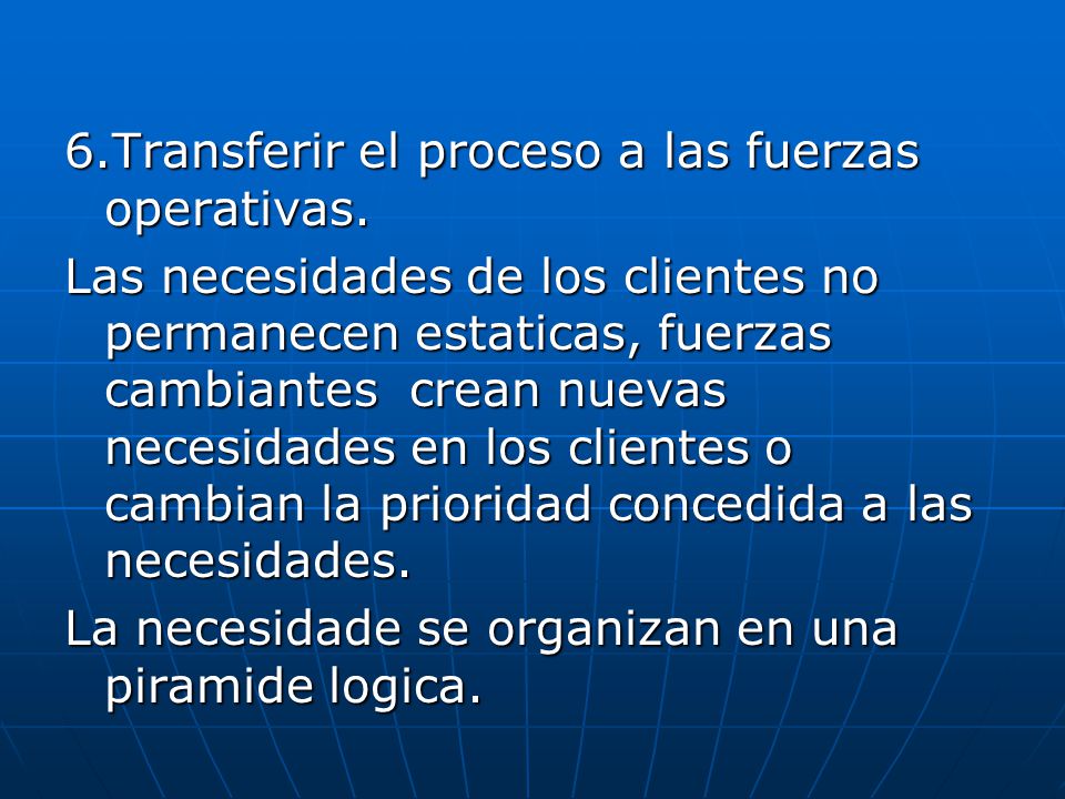 6.Transferir el proceso a las fuerzas operativas.