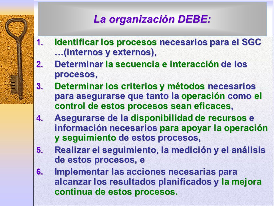 La organización DEBE: Identificar los procesos necesarios para el SGC …(internos y externos), Determinar la secuencia e interacción de los procesos,