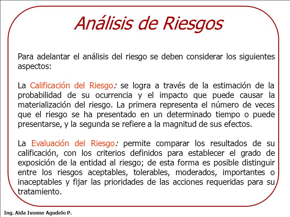 Análisis de Riesgos Para adelantar el análisis del riesgo se deben considerar los siguientes aspectos: