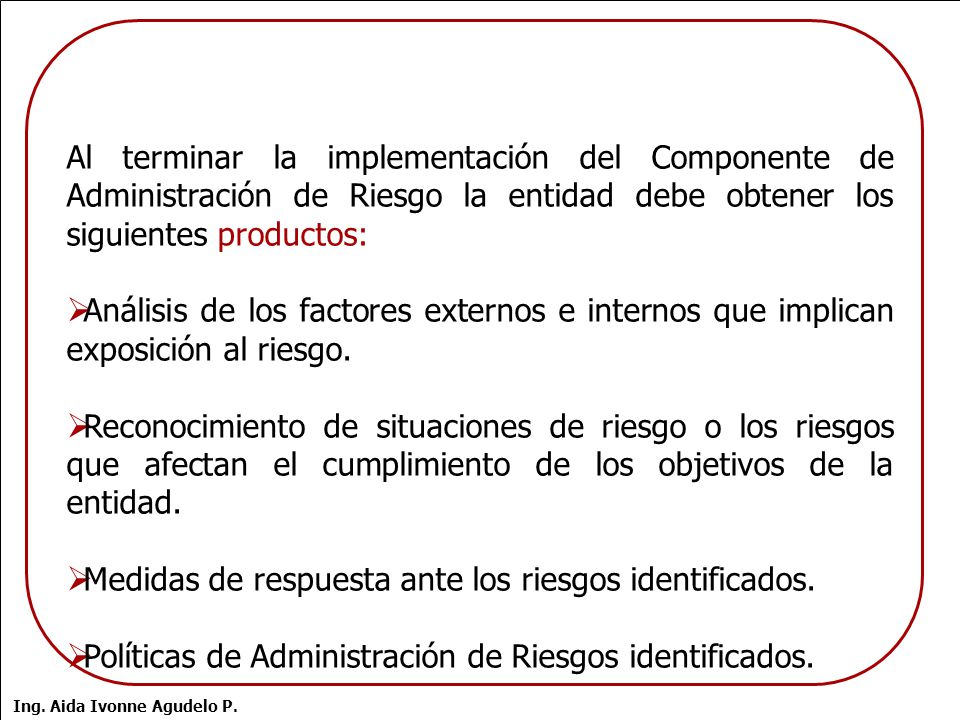 Al terminar la implementación del Componente de Administración de Riesgo la entidad debe obtener los siguientes productos:
