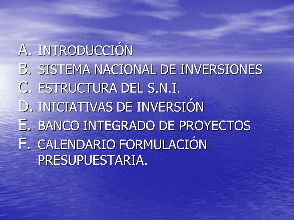 INTRODUCCIÓN SISTEMA NACIONAL DE INVERSIONES. ESTRUCTURA DEL S.N.I. INICIATIVAS DE INVERSIÓN. BANCO INTEGRADO DE PROYECTOS.