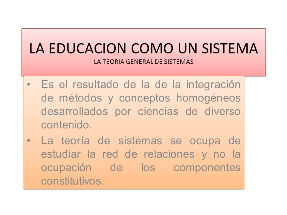 LA EDUCACION COMO UN SISTEMA LA TEORIA GENERAL DE SISTEMAS