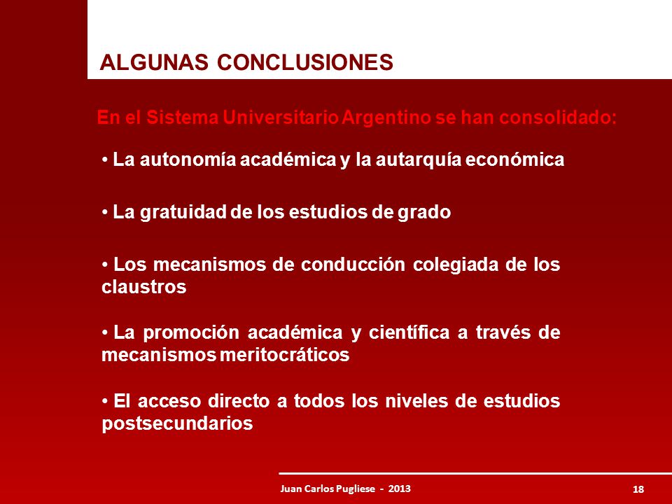 ALGUNAS CONCLUSIONES En el Sistema Universitario Argentino se han consolidado: La autonomía académica y la autarquía económica.