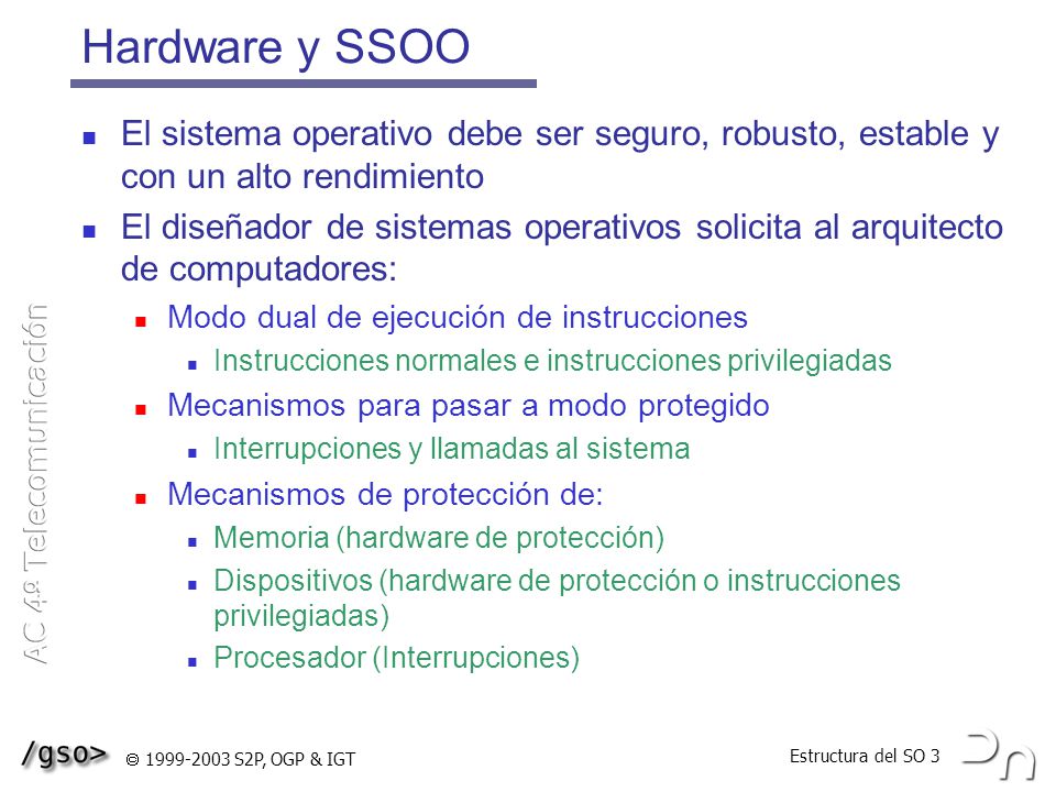 Hardware y SSOO El sistema operativo debe ser seguro, robusto, estable y con un alto rendimiento.
