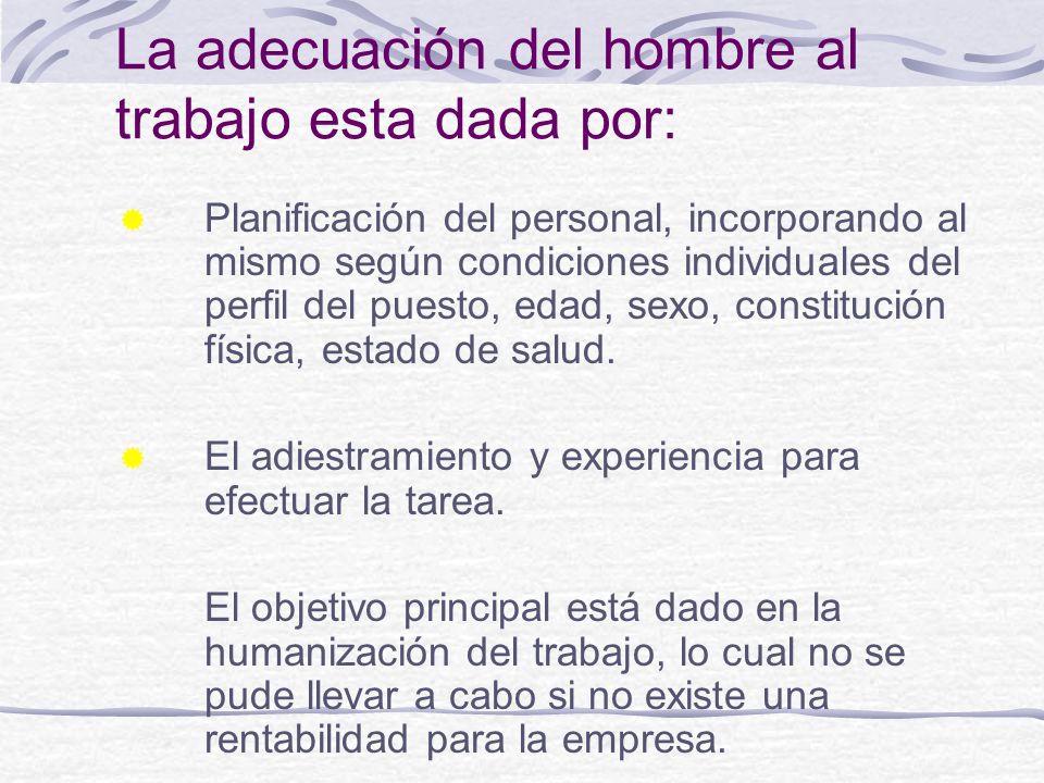 La adecuación del hombre al trabajo esta dada por: