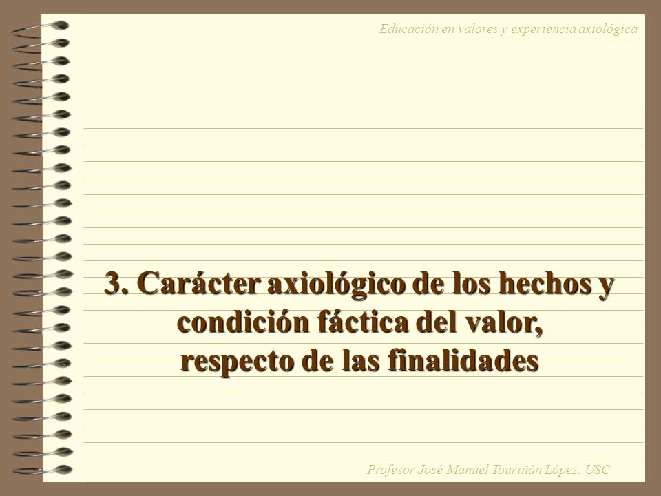 3. Carácter axiológico de los hechos y condición fáctica del valor,