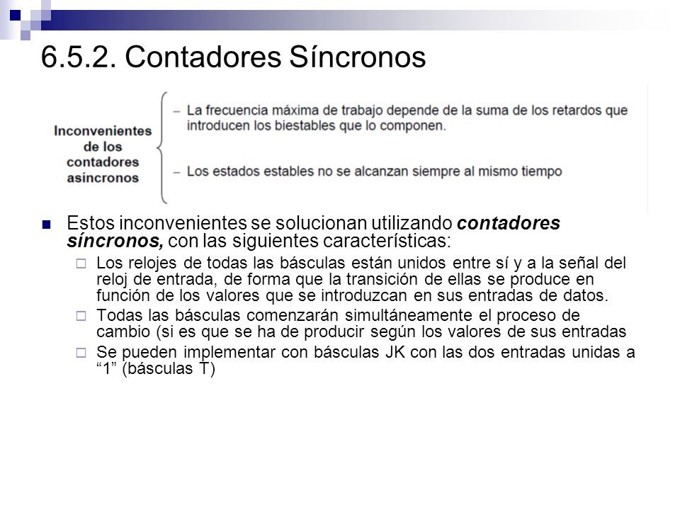 Contadores Síncronos Estos inconvenientes se solucionan utilizando contadores síncronos, con las siguientes características: