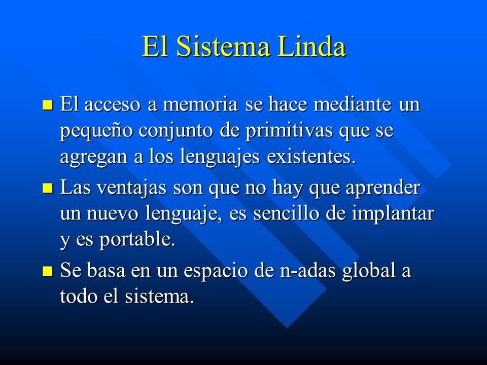 El Sistema Linda El acceso a memoria se hace mediante un pequeño conjunto de primitivas que se agregan a los lenguajes existentes.