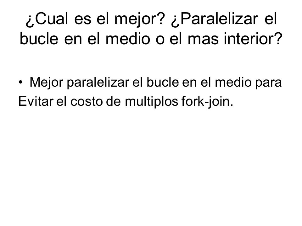 ¿Cual es el mejor ¿Paralelizar el bucle en el medio o el mas interior