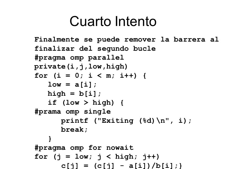 Cuarto Intento Finalmente se puede remover la barrera al finalizar del segundo bucle. #pragma omp parallel private(i,j,low,high)