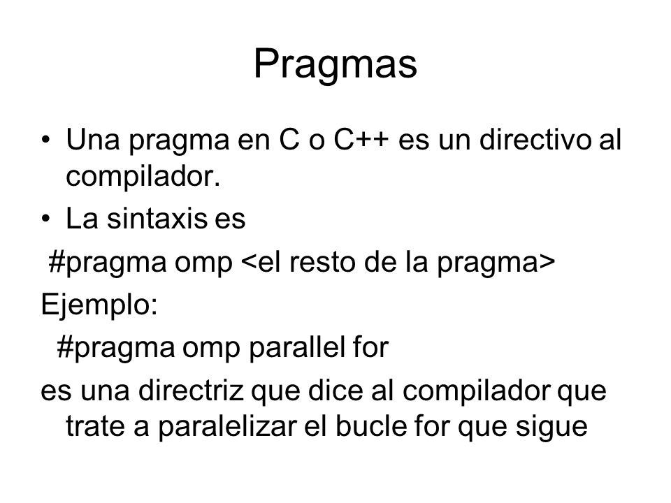 Pragmas Una pragma en C o C++ es un directivo al compilador.