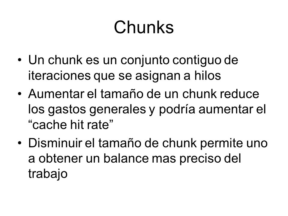 Chunks Un chunk es un conjunto contiguo de iteraciones que se asignan a hilos.