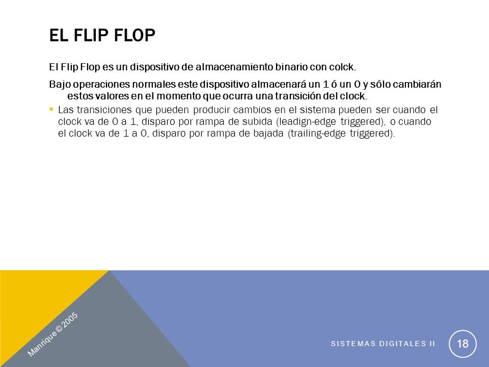 El Flip Flop El Flip Flop es un dispositivo de almacenamiento binario con colck.